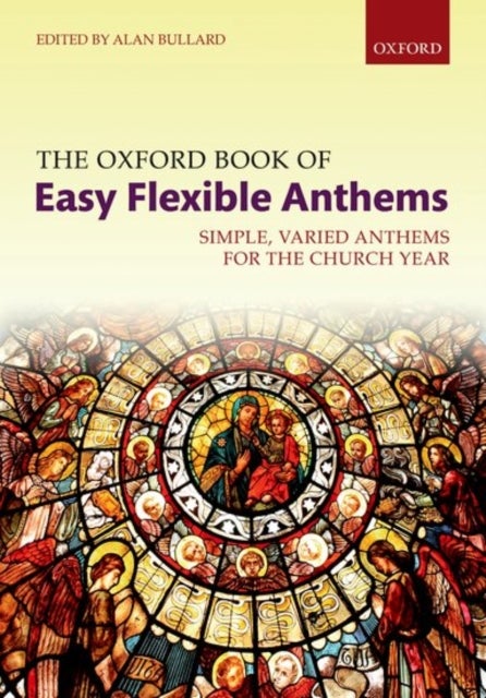 The Oxford Book of Easy Flexible Anthems - Simple, varied anthems for the church year