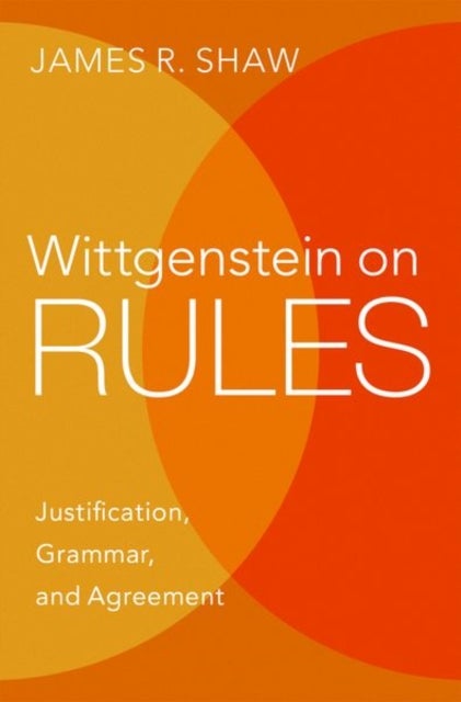 Wittgenstein on Rules - Justification, Grammar, and Agreement
