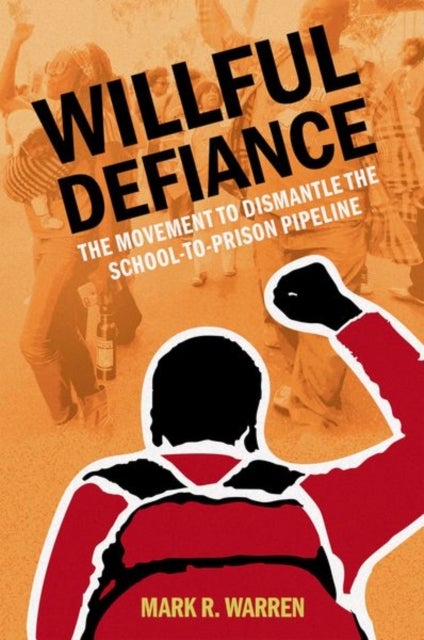 Willful Defiance - The Movement to Dismantle the School-to-Prison Pipeline