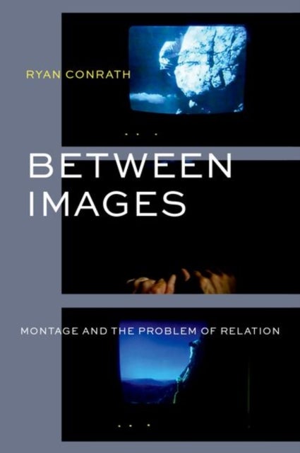 Between Images - Montage and the Problem of Relation