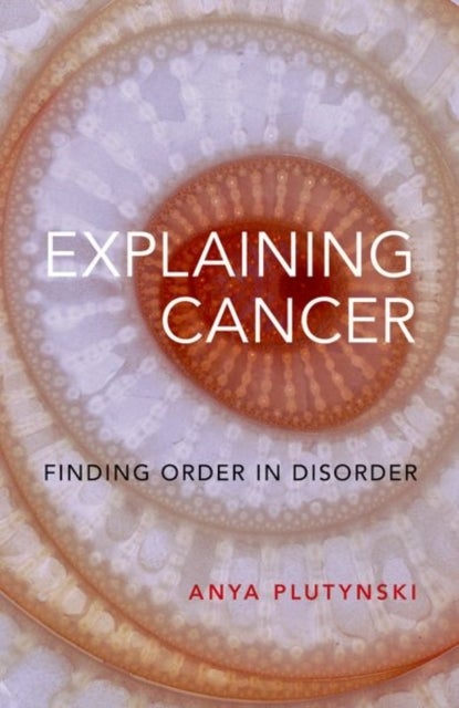 Explaining Cancer - Finding Order in Disorder