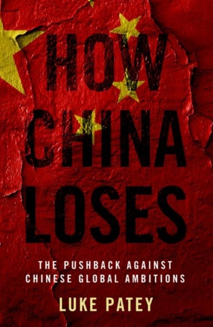 How China Loses - The Pushback against Chinese Global Ambitions