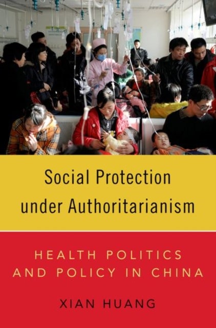 Social Protection under Authoritarianism - Health Politics and Policy in China