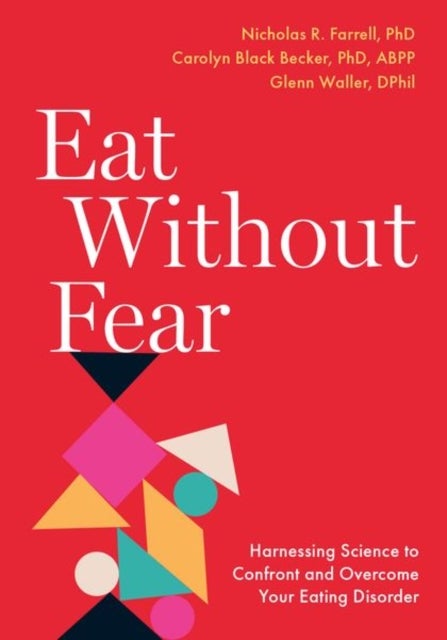 Eat Without Fear - Harnessing Science to Confront and Overcome Your Eating Disorder