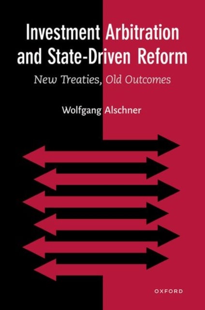 Investment Arbitration and State-Driven Reform - New Treaties, Old Outcomes