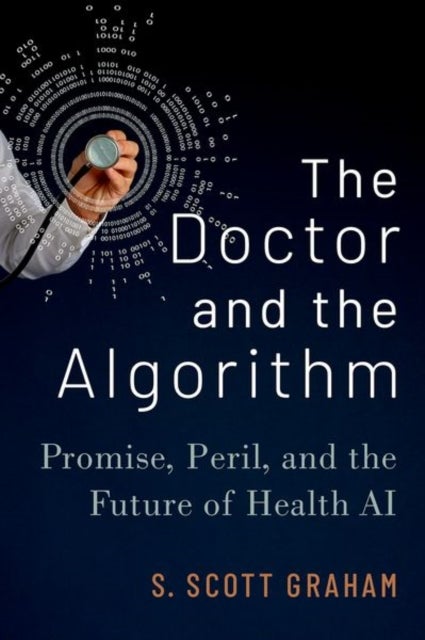 The Doctor and the Algorithm - Promise, Peril, and the Future of Health AI
