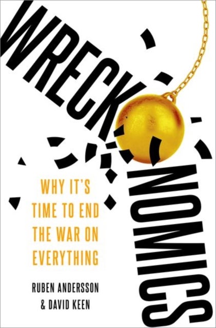 Wreckonomics - Why It's Time to End the War on Everything