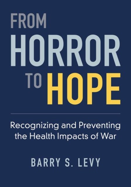 From Horror to Hope - Recognizing and Preventing the Health Impacts of War