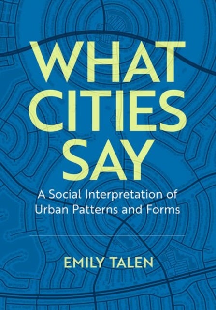 What Cities Say - A Social Interpretation of Urban Patterns and Forms