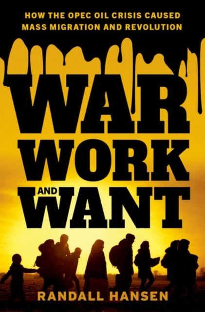 War, Work, and Want - How the OPEC Oil Crisis Caused Mass Migration and Revolution