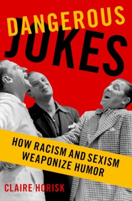 Dangerous Jokes - How Racism and Sexism Weaponize Humor