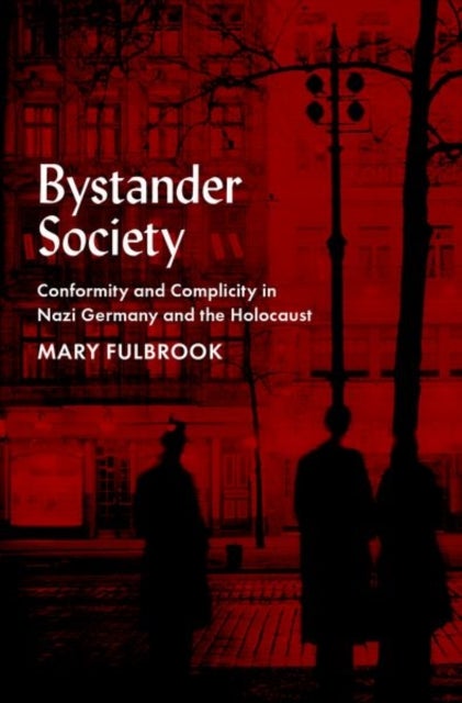 Bystander Society - Conformity and Complicity in Nazi Germany and the Holocaust
