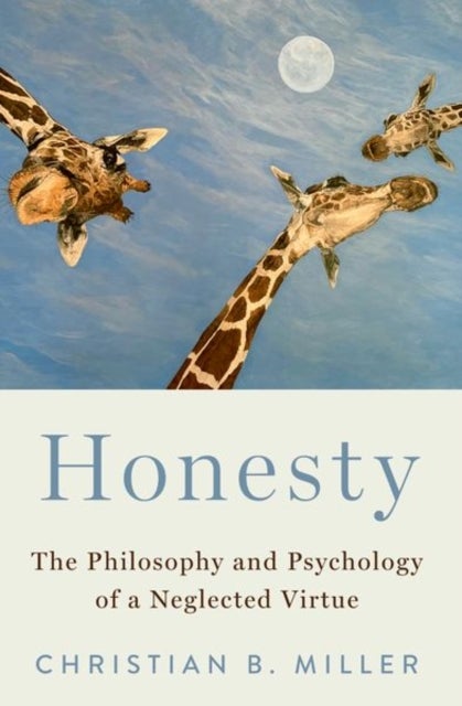 Honesty - The Philosophy and Psychology of a Neglected Virtue