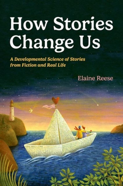 How Stories Change Us - A Developmental Science of Stories from Fiction and Real Life