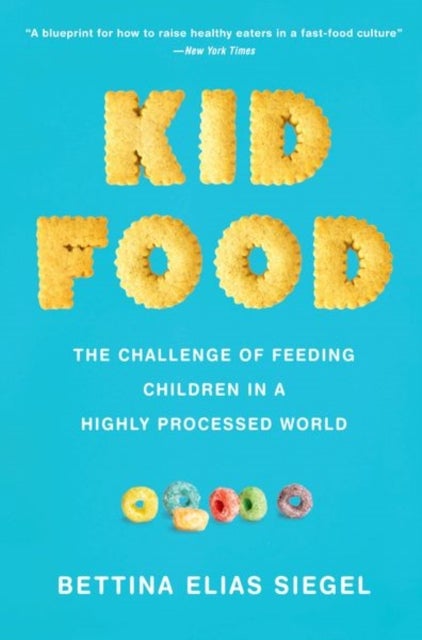 Kid Food - The Challenge of Feeding Children in a Highly Processed World