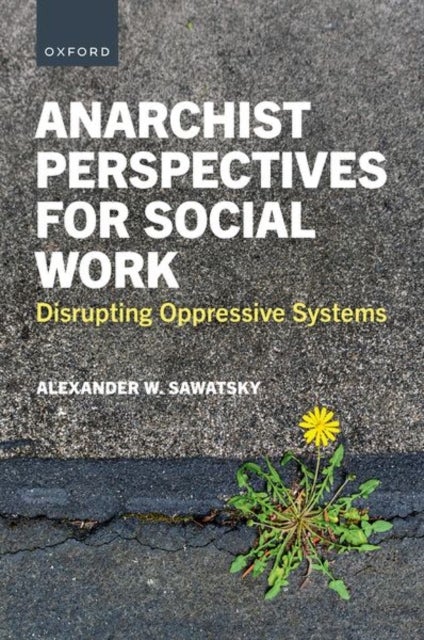 Anarchist Perspectives for Social Work - Disrupting Oppressive Systems