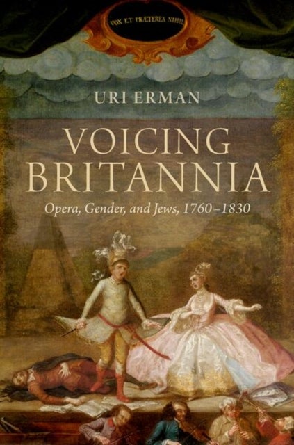 Voicing Britannia - Opera, Gender, and Jews, 1760-1830