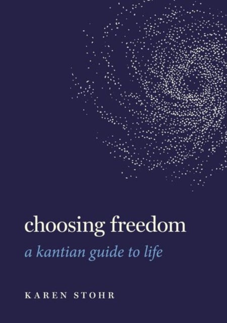 Choosing Freedom - A Kantian Guide to Life
