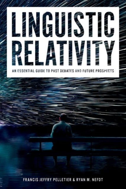 Linguistic Relativity - An essential guide to past debates and future prospects