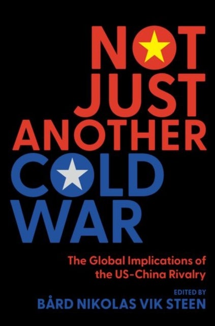 Not Just Another Cold War - The Global Implications of the US-China Rivalry