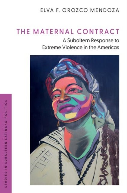 The Maternal Contract - A Subaltern Response to Extreme Violence in the Americas