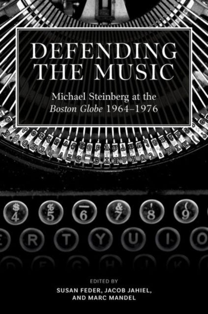 Defending the Music - Michael Steinberg at the Boston Globe, 1964-1976