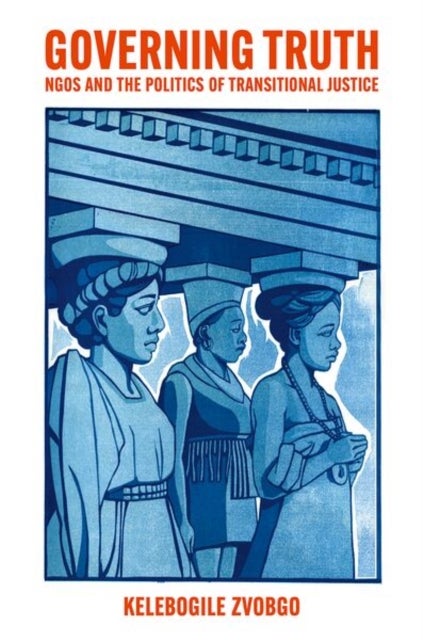 Governing Truth - NGOs and the Politics of Transitional Justice