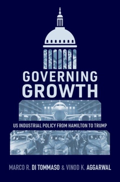 Governing Growth - US Industrial Policy from Hamilton to Trump