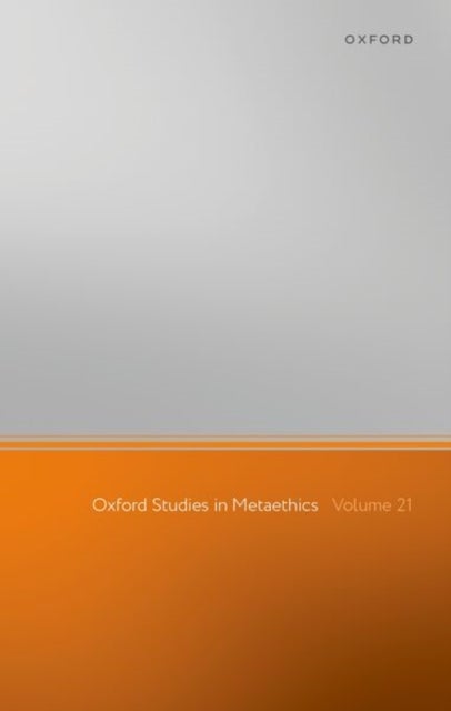 Oxford Studies in Metaethics - Volume 21