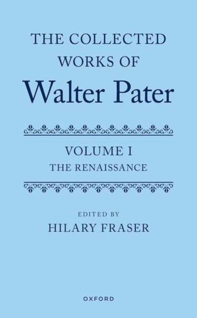 The Collected Works of Walter Pater, Volume I - The Renaissance