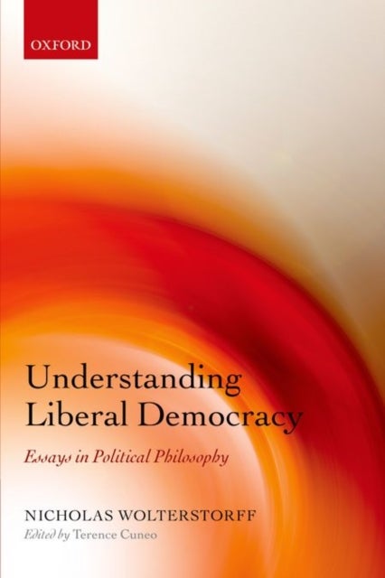 Understanding Liberal Democracy - Essays in Political Philosophy
