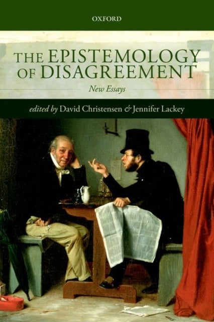 The Epistemology of Disagreement - New Essays
