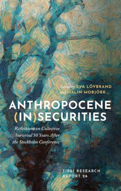Anthropocene (In)securities - Reflections on Collective Survival 50 Years After the Stockholm Conference