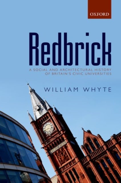 Redbrick - A Social and Architectural History of Britain's Civic Universities