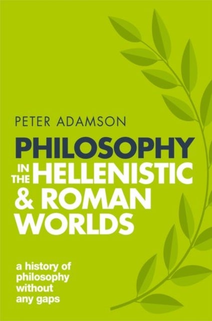 Philosophy in the Hellenistic and Roman Worlds - A history of philosophy without any gaps, Volume 2
