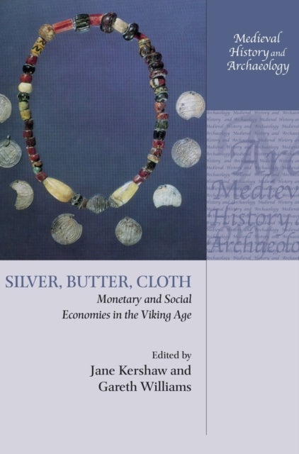 Silver, Butter, Cloth - Monetary and Social Economies in the Viking Age