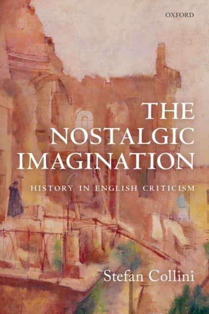 The Nostalgic Imagination - History in English Criticism