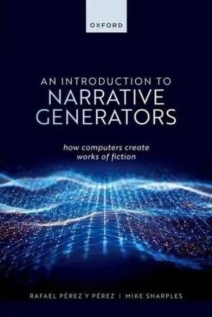 An Introduction to Narrative Generators - How Computers Create Works of Fiction
