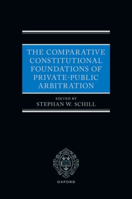 The Comparative Constitutional Foundations of Private-Public Arbitration