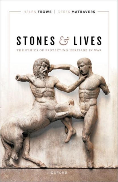 Stones and Lives - The Ethics of Protecting Heritage in War