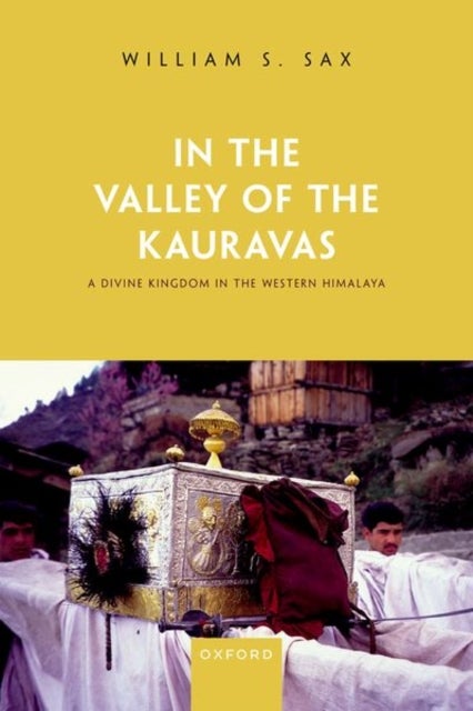 In the Valley of the Kauravas - A Divine Kingdom in the Western Himalaya