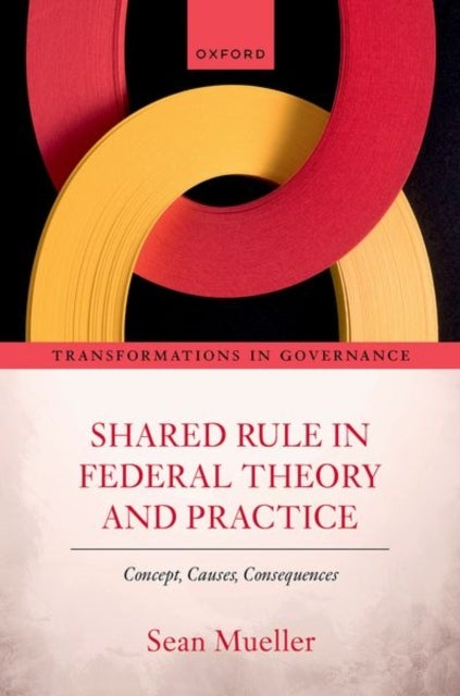 Shared Rule in Federal Theory and Practice - Concept, Causes, Consequences