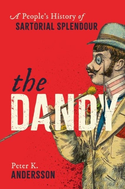 The Dandy - A People's History of Sartorial Splendour