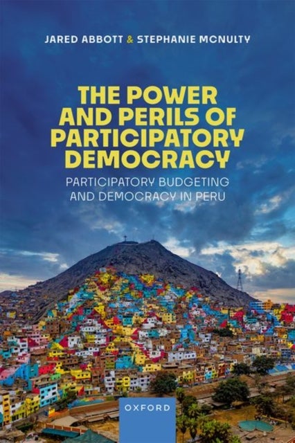 The Power and Perils of Participatory Democracy - Participatory Budgeting and Democracy in Peru