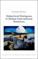 Dialectical Dialogues in Global International Relations