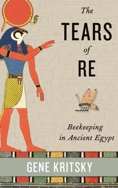 The Tears of Re - Beekeeping in Ancient Egypt