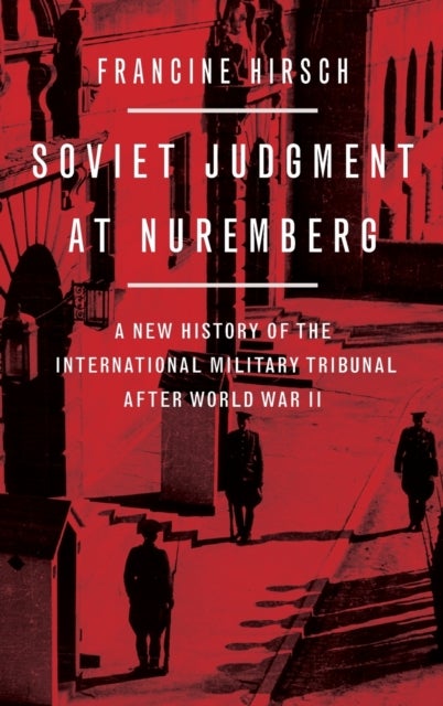 Soviet Judgment at Nuremberg - A New History of the International Military Tribunal after World War II