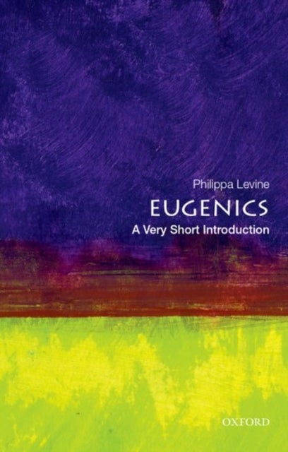 Eugenics: A Very Short introduction - A Very Short Introduction
