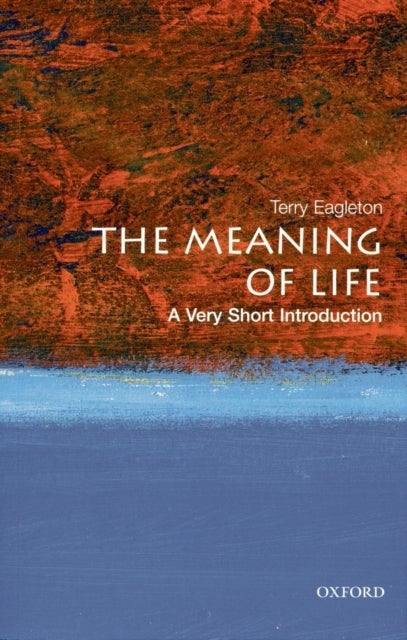 The Meaning of Life: A Very Short Introduction - A Very Short Introduction