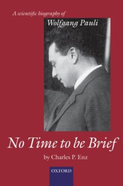 No Time to be Brief - A scientific biography of Wolfgang Pauli